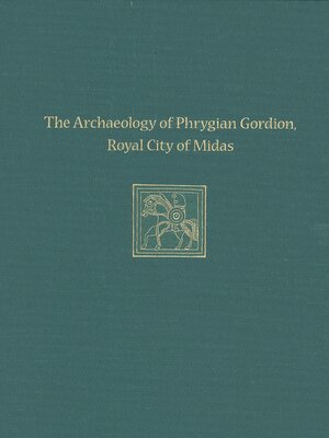 cover image of The Archaeology of Phrygian Gordion, Royal City of Midas